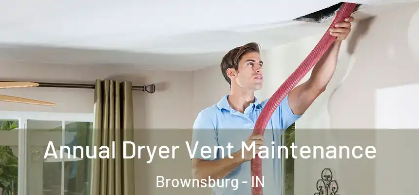  Annual Dryer Vent Maintenance Brownsburg - IN