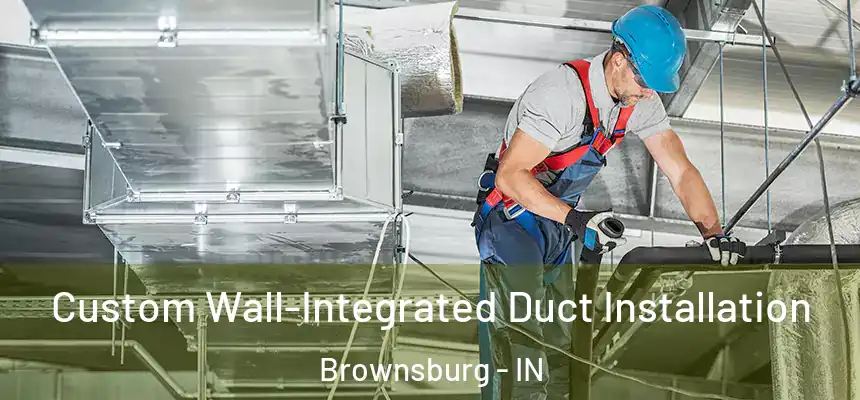  Custom Wall-Integrated Duct Installation Brownsburg - IN