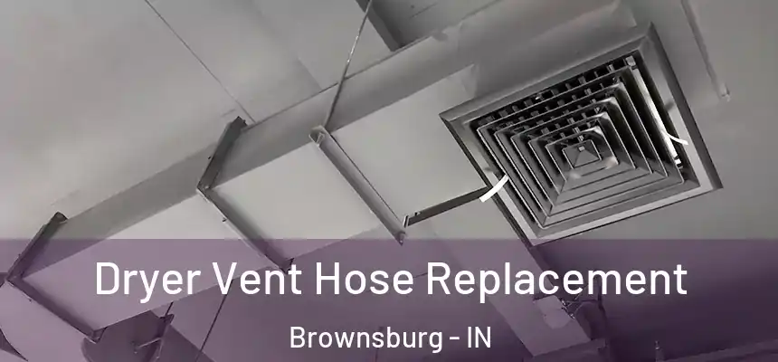  Dryer Vent Hose Replacement Brownsburg - IN