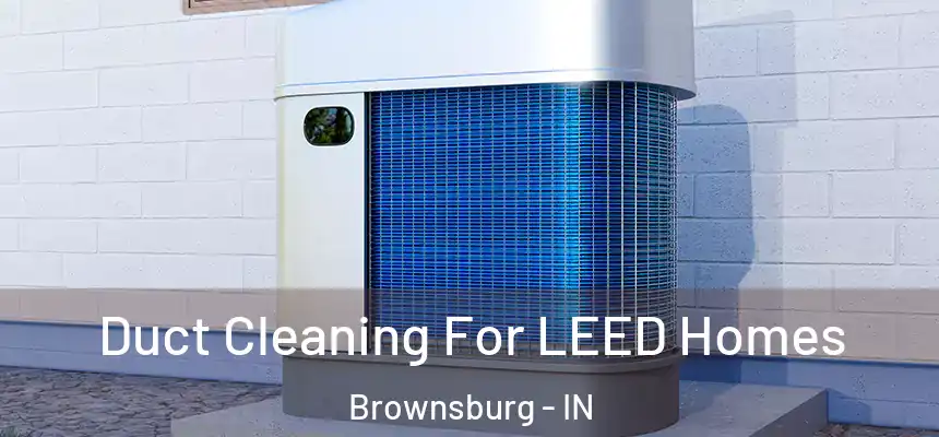  Duct Cleaning For LEED Homes Brownsburg - IN