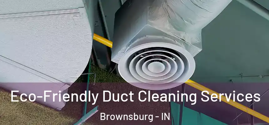  Eco-Friendly Duct Cleaning Services Brownsburg - IN