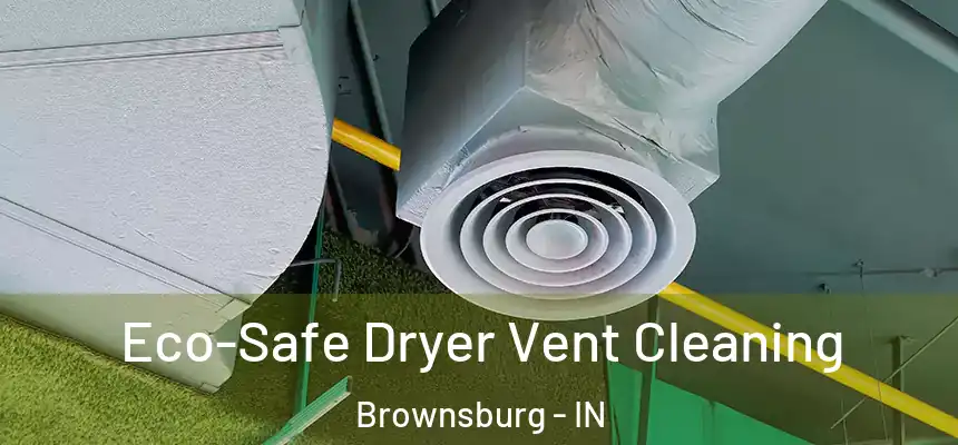  Eco-Safe Dryer Vent Cleaning Brownsburg - IN