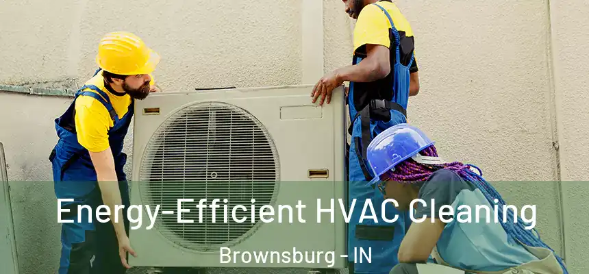  Energy-Efficient HVAC Cleaning Brownsburg - IN