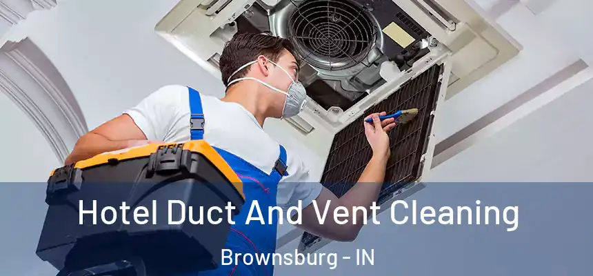  Hotel Duct And Vent Cleaning Brownsburg - IN