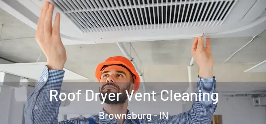  Roof Dryer Vent Cleaning Brownsburg - IN